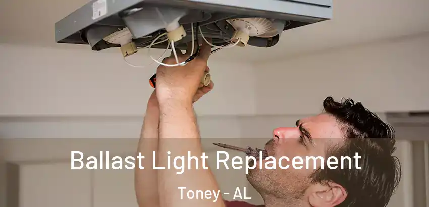 Ballast Light Replacement Toney - AL