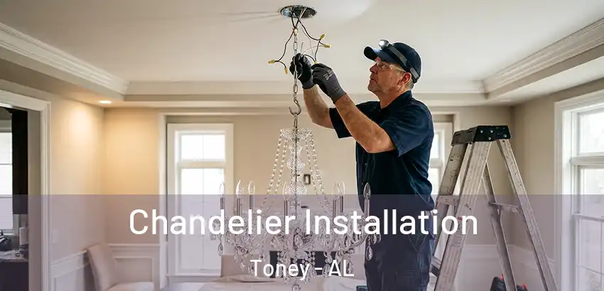  Chandelier Installation Toney - AL