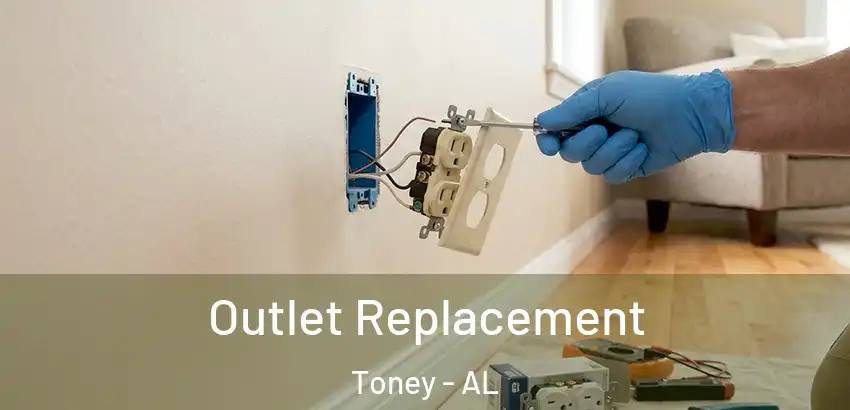 Outlet Replacement Toney - AL